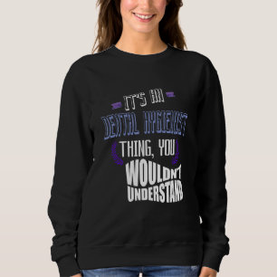 It's a Dental Hygienist thing you wouldn't underst Sweatshirt
