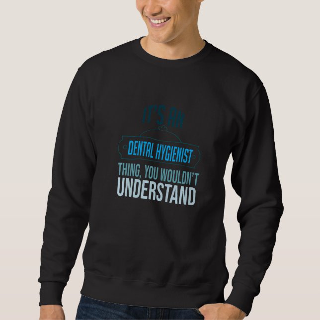 It's a Dental Hygienist thing you wouldn't underst Sweatshirt (Front)