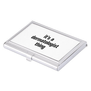 its a dermatologist business card holder