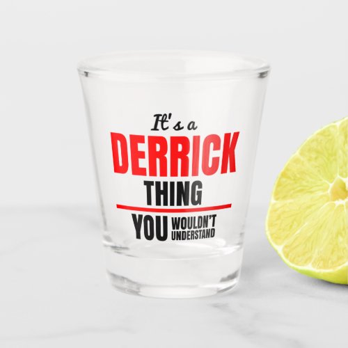 Its a Derrick thing you wouldnt understand Shot Glass