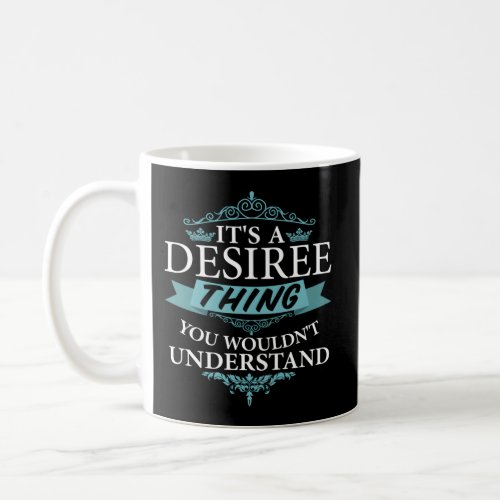 ItS A Desiree Thing You WouldnT Understand Coffee Mug