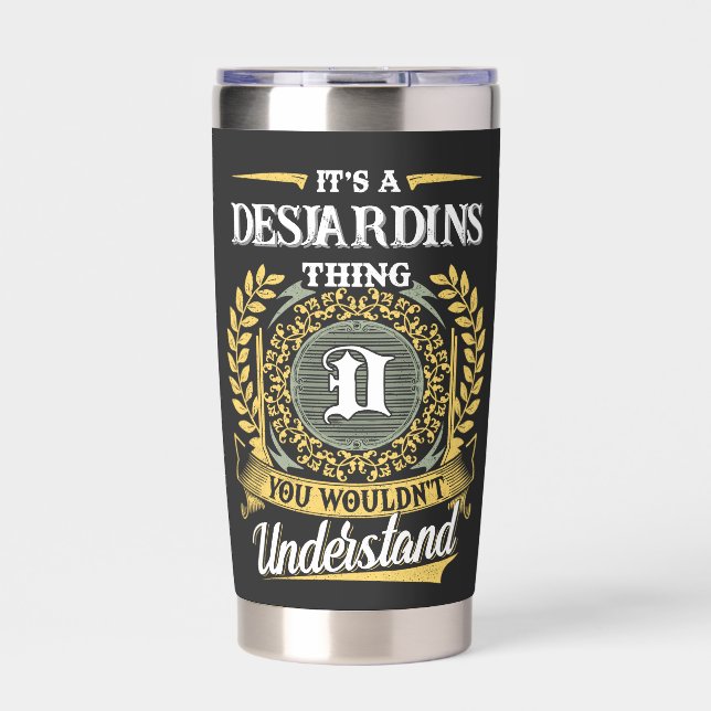 It's a DESJARDINS Thing You Wouldn't Understand Insulated Tumbler (Front)