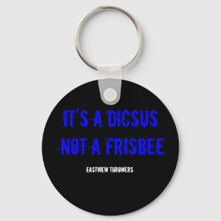 IT'S A DICSUS, NOT A FRISBEE KEYCHAIN