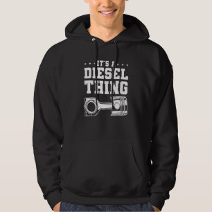 It's A Diesel Thing For A Trucker Hoodie