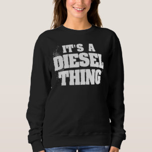 It's A Diesel Thing For A Trucker Sweatshirt