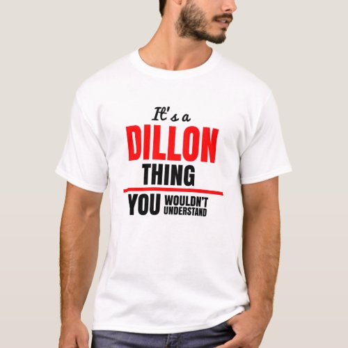Its a Dillon thing you wouldnt understand name T_Shirt
