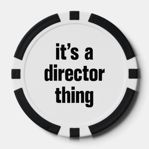 its a director thing poker chips