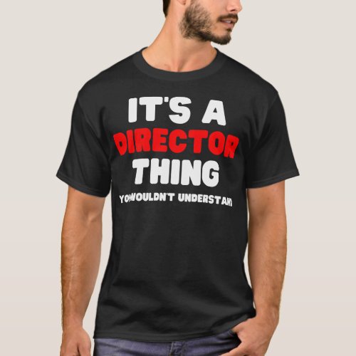 Its A Director You Wouldnt Understand T_Shirt