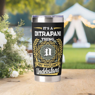 It's a DITRAPANI Thing You Wouldn't Understand Insulated Tumbler