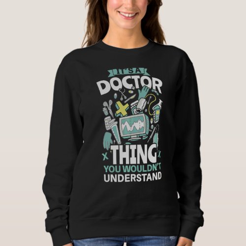 Its A Doctor Thing You Wouldnt Understand Hospit Sweatshirt