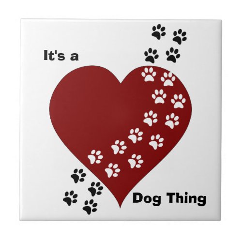 Its A Dog Thing Heart and Paw Print Tile