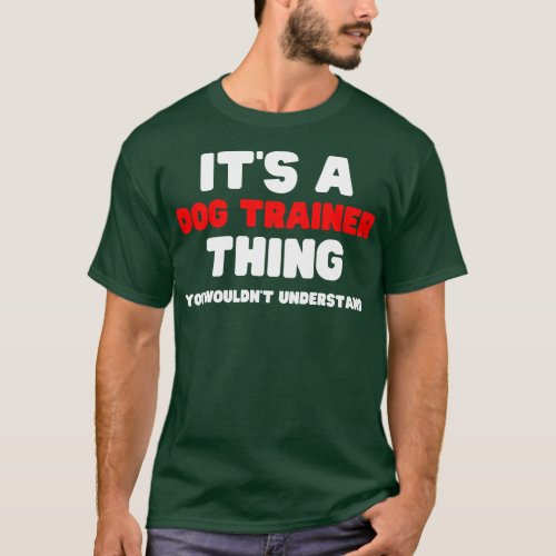 Its A Dog Trainer You Wouldnt Understand T_Shirt
