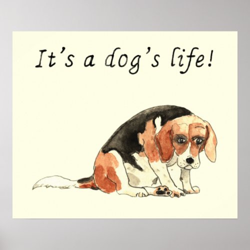 Its a dogs life Cute Beagle Sad Dog Animal Art Poster