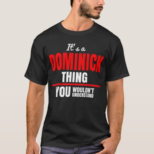 Its a Dominick thing you wouldnt understand T_Shirt