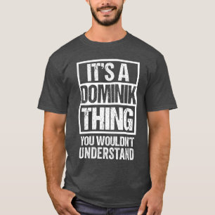 Its A Dominikhing You Wouldnt Understand gift T-Shirt