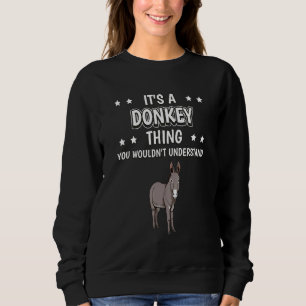 Its A Donkey Thing Quote Donkeys Sweatshirt