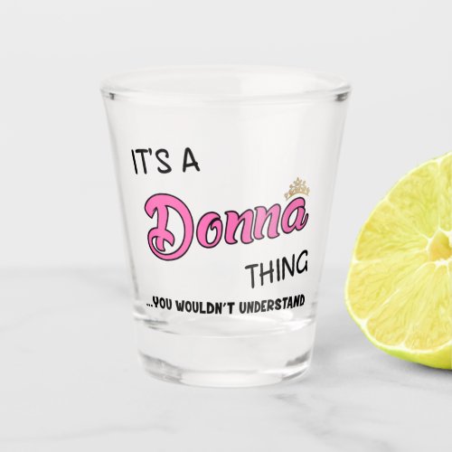 Its a Donna thing you wouldnt understand Shot Glass