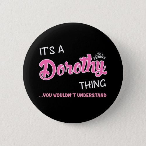 Its a Dorothy thing you wouldnt understand Button