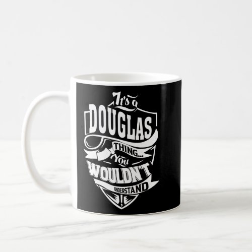Its A Douglas Thing    Coffee Mug