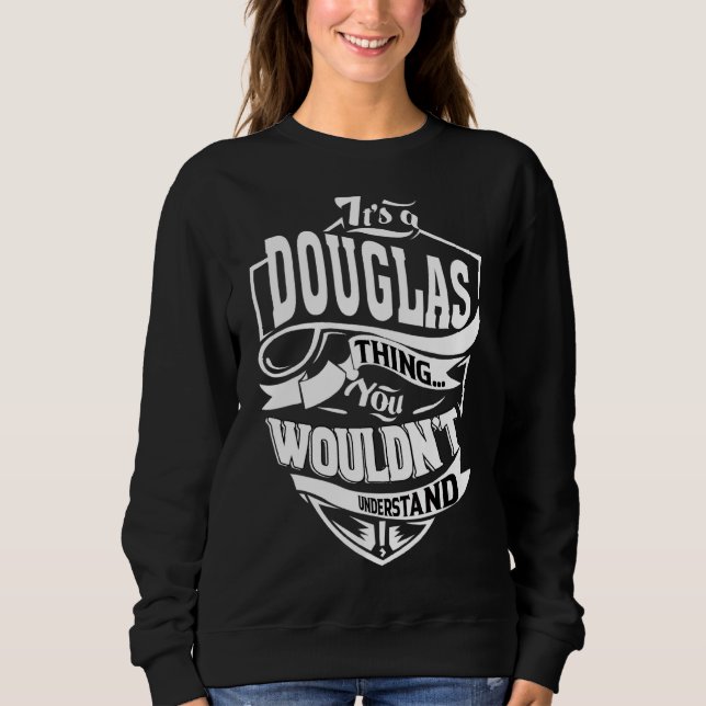 It's A Douglas Thing   Sweatshirt (Front)