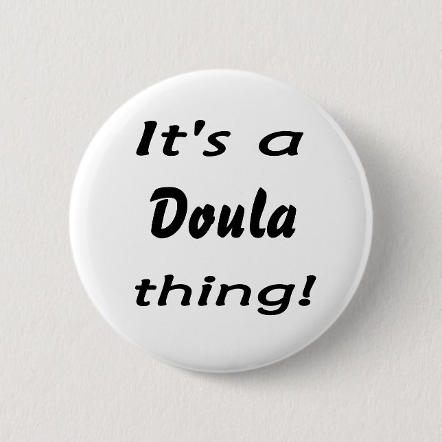 It's a doula thing! pinback button (Front)