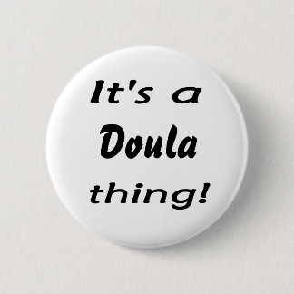 It's a doula thing! pinback button