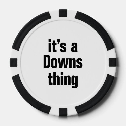 its a downs thing poker chips