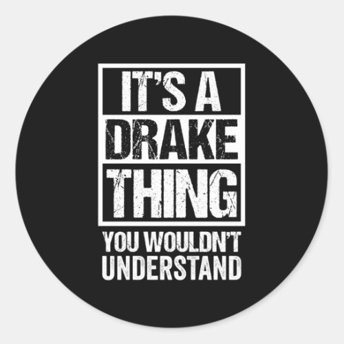 ItS A Drake Thing You WouldnT Understand Surname Classic Round Sticker