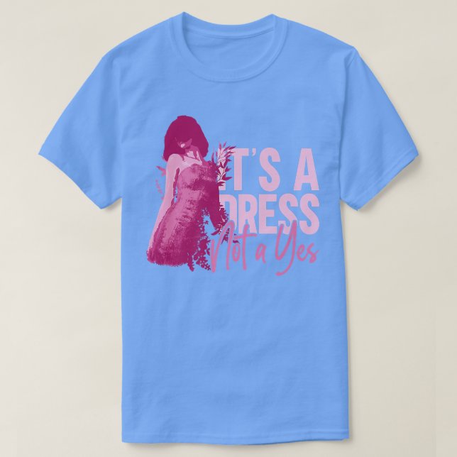 Its A Dress Not A YesFeminism Feminist Womens Righ T-Shirt (Design Front)