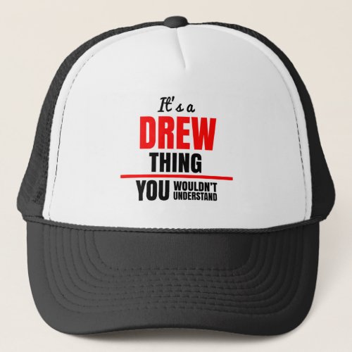 Its a Drew thing you wouldnt understand Trucker Hat