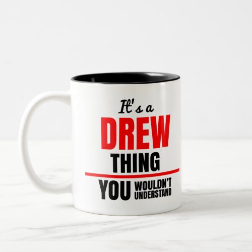 Its a Drew thing you wouldnt understand Two_Tone Coffee Mug