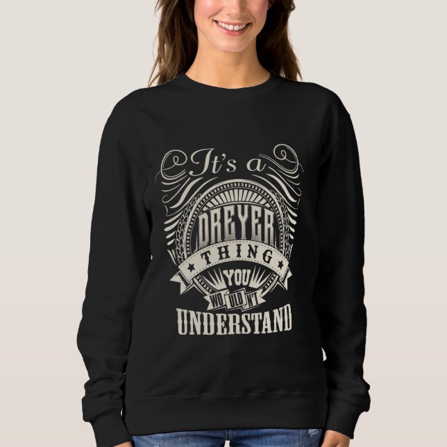 It's A DREYER Thing You Wouldn't Understand DREYER Sweatshirt (Front)