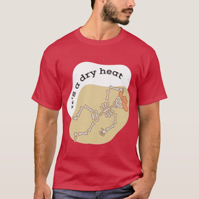 Its a dry heat Arizona Yeehaw T-Shirt (Front)