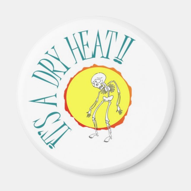 "It's a Dry Heat" refrigerator magnet (Front)