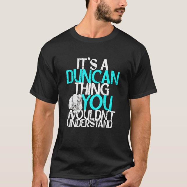 It's A Duncan Thing You Wouldn't Understand T-Shirt (Front)