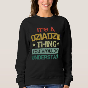 It's A Dziadziu Thing You Wouldn't Understand  Pol Sweatshirt