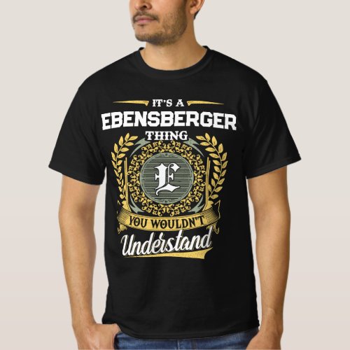 It's a EBENSBERGER Thing You Wouldn't Understand T-Shirt