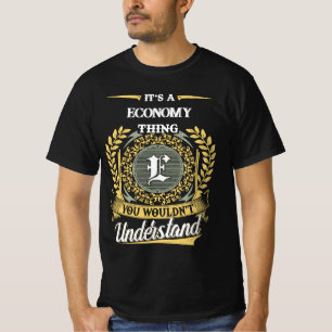 It's a Economy Thing You Wouldn't Understand T-Shirt