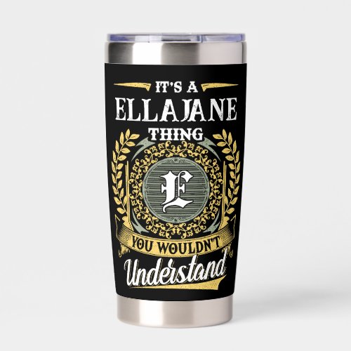 It's a ELLAJANE Thing You Wouldn't Understand Insulated Tumbler