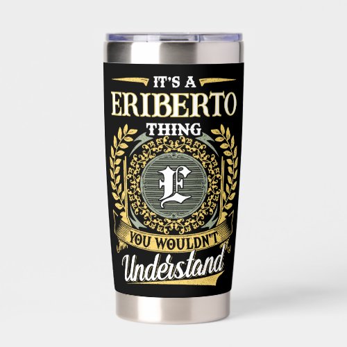It's a ERIBERTO Thing You Wouldn't Understand Insulated Tumbler