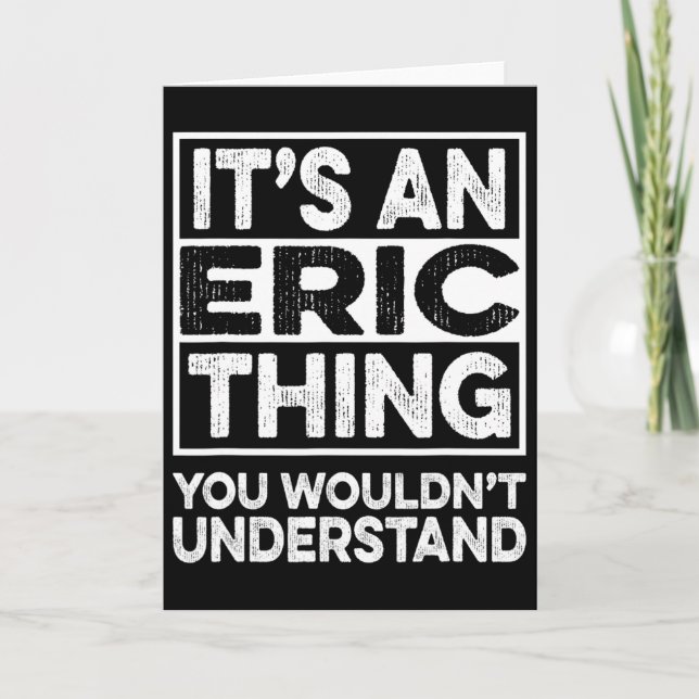 It's A Eric Thing You Wouldn't Understand Eric Chr Card (Front)