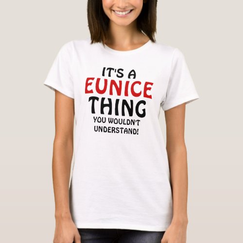 Its a Eunice thing you wouldnt understand T_Shirt
