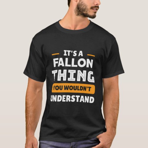 ItS A Fallon Thing You WouldnT Understand Custom T_Shirt