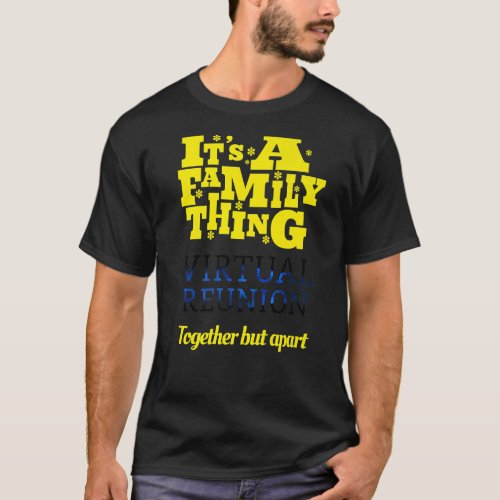 Its A Family Thing Virtual Reunion Together But A T_Shirt