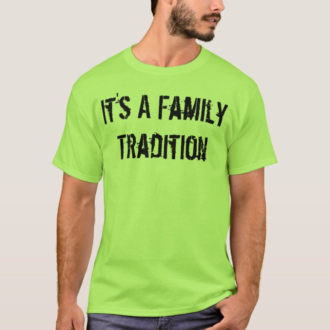 It's a family tradition T-Shirt (Front)