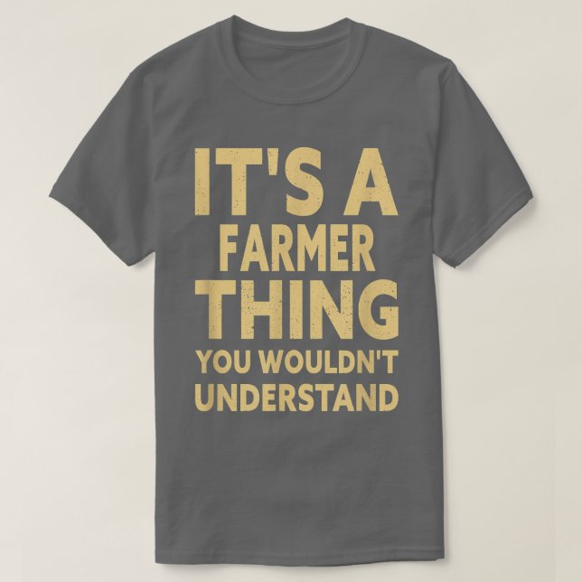 It's A Farmer Thing You Wouldn't Understand  T-Shirt (Design Front)