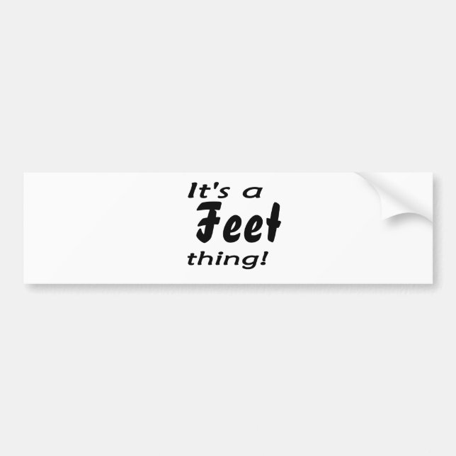 It's a feet thing! bumper sticker (Front)