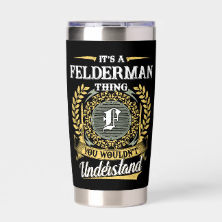 It's a FELDERMAN Thing You Wouldn't Understand Insulated Tumbler