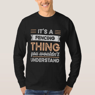 It's A Fencing Thing You Wouldn't Understand Funny T-Shirt