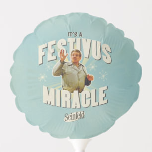 It's a Festivus Miracle Balloon